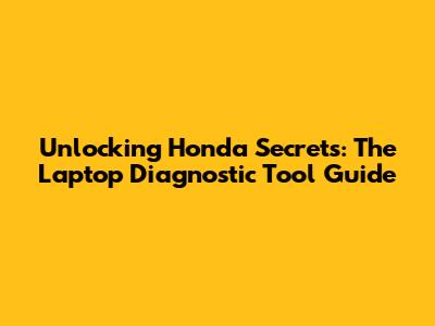 Unlocking Honda Secrets: The Laptop Diagnostic Tool Guide