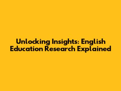 Unlocking Insights: English Education Research Explained