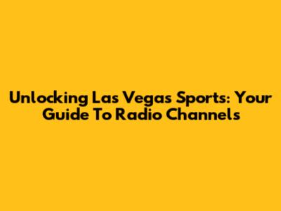 Unlocking Las Vegas Sports: Your Guide To Radio Channels
