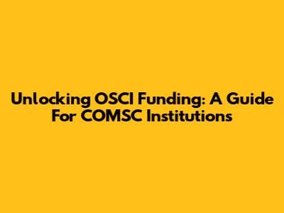Unlocking OSCI Funding: A Guide For COMSC Institutions