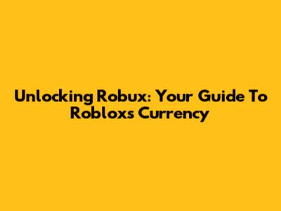 Unlocking Robux: Your Guide To Roblox's Currency