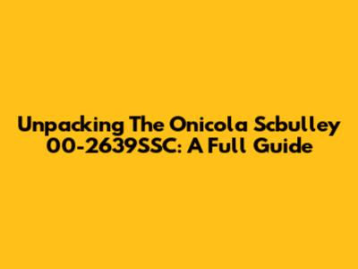 Unpacking The Onicola Scbulley 00-2639SSC: A Full Guide