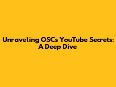 Unraveling OSC's YouTube Secrets: A Deep Dive