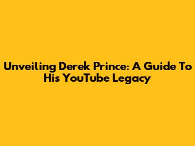 Unveiling Derek Prince: A Guide To His YouTube Legacy
