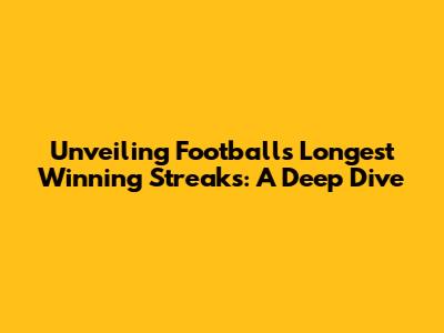 Unveiling Football's Longest Winning Streaks: A Deep Dive