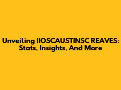 Unveiling IIOSCAUSTINSC REAVES: Stats, Insights, And More