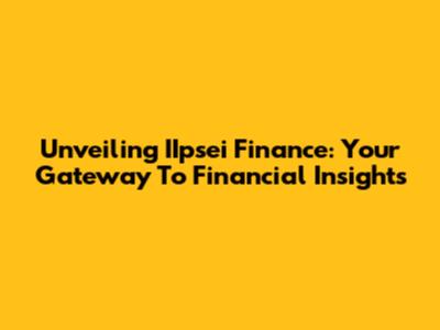 Unveiling IIpsei Finance: Your Gateway To Financial Insights
