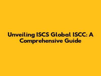 Unveiling ISCS Global ISCC: A Comprehensive Guide