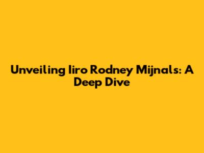 Unveiling Iiro Rodney Mijnals: A Deep Dive