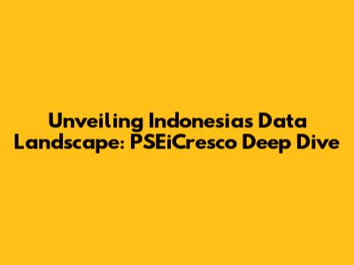 Unveiling Indonesia's Data Landscape: PSEiCresco Deep Dive