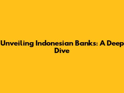 Unveiling Indonesian Banks: A Deep Dive