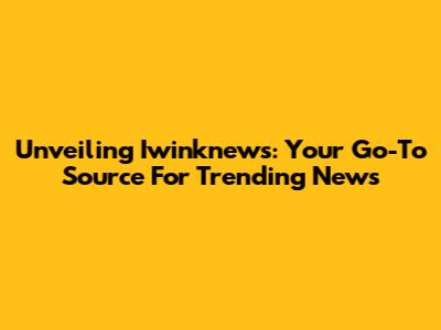 Unveiling Iwinknews: Your Go-To Source For Trending News