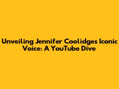 Unveiling Jennifer Coolidge's Iconic Voice: A YouTube Dive