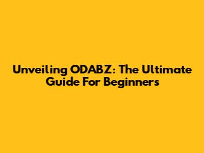 Unveiling ODABZ: The Ultimate Guide For Beginners
