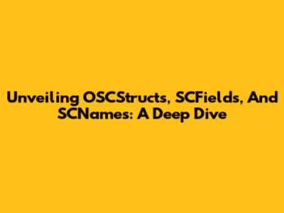 Unveiling OSCStructs, SCFields, And SCNames: A Deep Dive