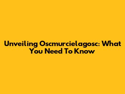 Unveiling Oscmurcielagosc: What You Need To Know