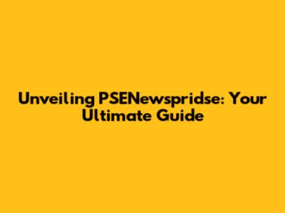Unveiling PSENewspridse: Your Ultimate Guide