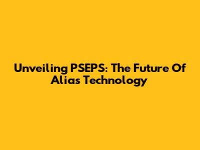 Unveiling PSEPS: The Future Of Alias Technology