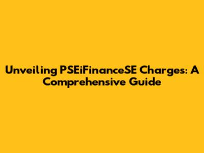Unveiling PSEiFinanceSE Charges: A Comprehensive Guide