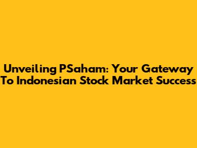 Unveiling PSaham: Your Gateway To Indonesian Stock Market Success