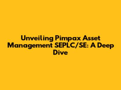 Unveiling Pimpax Asset Management SEPLC/SE: A Deep Dive