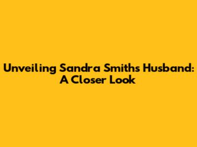 Unveiling Sandra Smith's Husband: A Closer Look