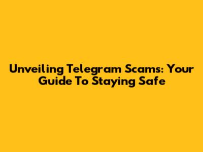 Unveiling Telegram Scams: Your Guide To Staying Safe