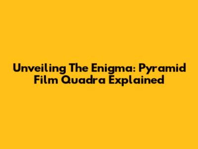 Unveiling The Enigma: Pyramid Film Quadra Explained