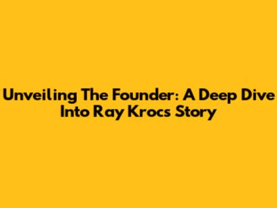 Unveiling The Founder: A Deep Dive Into Ray Kroc's Story