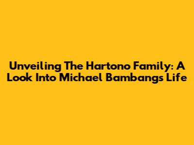 Unveiling The Hartono Family: A Look Into Michael Bambang's Life