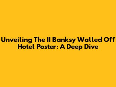 Unveiling The II Banksy Walled Off Hotel Poster: A Deep Dive