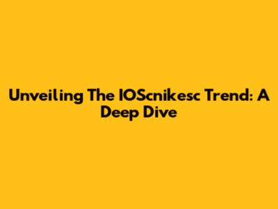 Unveiling The IOScnikesc Trend: A Deep Dive