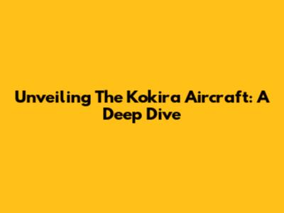 Unveiling The Kokira Aircraft: A Deep Dive