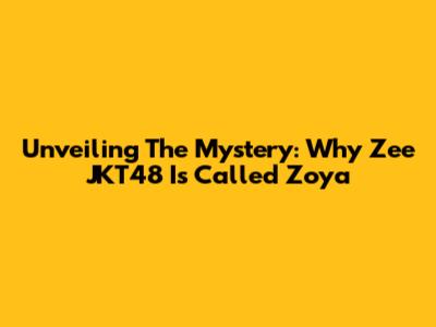Unveiling The Mystery: Why Zee JKT48 Is Called Zoya