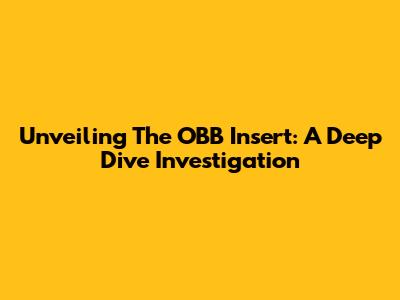 Unveiling The OBB Insert: A Deep Dive Investigation