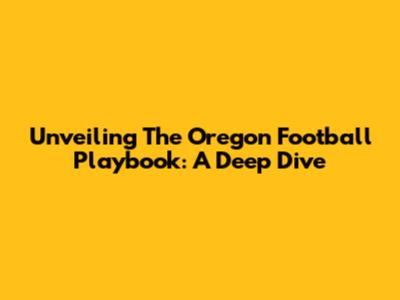 Unveiling The Oregon Football Playbook: A Deep Dive