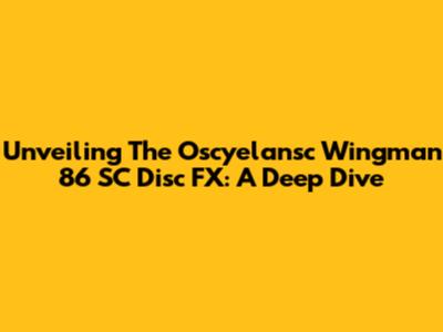 Unveiling The Oscyelansc Wingman 86 SC Disc FX: A Deep Dive