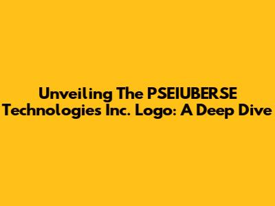 Unveiling The PSEIUBERSE Technologies Inc. Logo: A Deep Dive