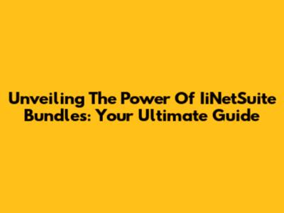 Unveiling The Power Of IiNetSuite Bundles: Your Ultimate Guide
