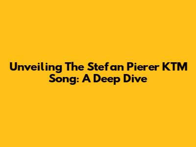 Unveiling The Stefan Pierer KTM Song: A Deep Dive