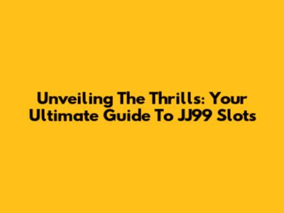 Unveiling The Thrills: Your Ultimate Guide To JJ99 Slots