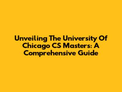 Unveiling The University Of Chicago CS Masters: A Comprehensive Guide