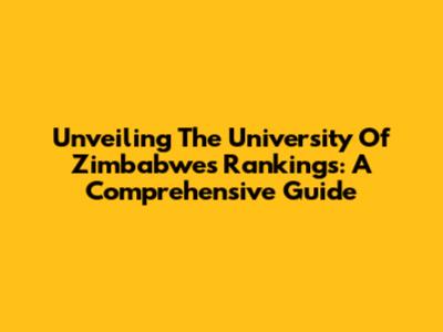 Unveiling The University Of Zimbabwe's Rankings: A Comprehensive Guide