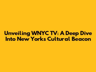 Unveiling WNYC TV: A Deep Dive Into New York's Cultural Beacon