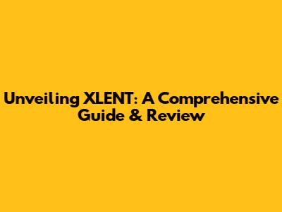 Unveiling XLENT: A Comprehensive Guide & Review
