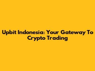 Upbit Indonesia: Your Gateway To Crypto Trading