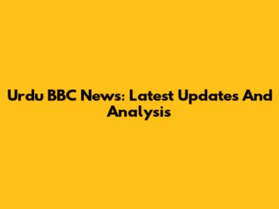 Urdu BBC News: Latest Updates And Analysis