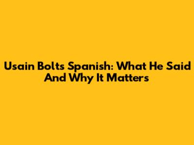 Usain Bolt's Spanish: What He Said And Why It Matters