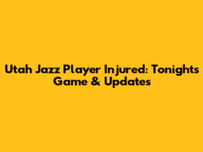 Utah Jazz Player Injured: Tonight's Game & Updates