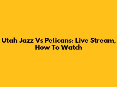 Utah Jazz Vs Pelicans: Live Stream, How To Watch